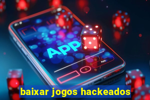 baixar jogos hackeados